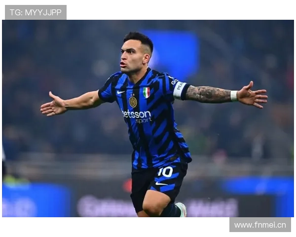 劳塔罗是否意甲最强前锋:终结效率与关键战表现分析 劳塔罗是否意甲最强前锋:终结效率与关键战表现分析